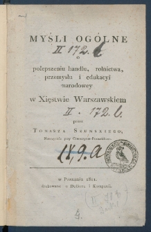 Myśli og&oacute;lne o polepszeniu handlu, rolnictwa, przemysłu i edukacyi narodowey w Xięstwie Warszawskiem.