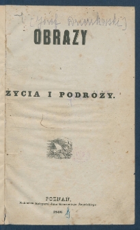 Obrazy z życia i podr&oacute;ży.