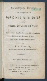 Chronologische &Uuml;bersicht der Geschichte des Preu&szlig;ischen Heers dessen St&auml;rke, Verfassung und Kriege seit den letzten Kurf&uuml;rsten von Brandenburg bis auf die jetzigen Zeiten mit vielen erl&auml;uternden Zus&auml;tzen.