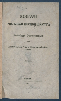 Słowo polskiego duchowieństwa do polskiego obywatelstwa albo Zmartwychwstanie Polski w obliczu chrześcijańskiego sumienia.