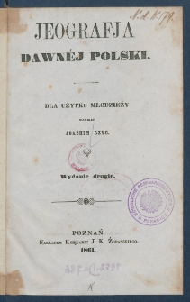 Jeografja dawn&eacute;j Polski : dla użytku młodzieży.