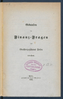 Gedanken die Finanz-Fragen des Gro&szlig;herzogsthums Posen betreffend.