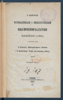 O gł&oacute;wnych wyobrażeniach i uroczystościach bałwochwalczych naszego ludu, z powodu prac J. Lelewela: "Bałwochwalstwo Sławian" i R. Berwińskiego: "Studia nad literaturą ludową".