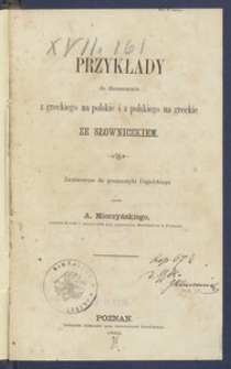 Przykłady do tłumaczenia z greckiego na polskie i z polskiego na greckie ze słowniczkiem, zast&oacute;sowane do grammatyki Cegielskiego.