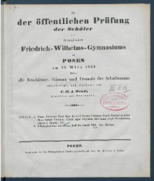 Zu der &Ouml;ffentlichen Pr&uuml;fung der Sch&uuml;ler des K&ouml;nigl. Friedrich-Wilhelms-Gymnasiums zu Posen am ... ladet im Namen des Lehrer-Collegiums alle Besch&uuml;tzer, G&ouml;nner und Freunde des Schulwesens.