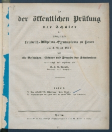 Zu der &Ouml;ffentlichen Pr&uuml;fung der Sch&uuml;ler des K&ouml;nigl. Friedrich-Wilhelms-Gymnasiums zu Posen am ... ladet im Namen des Lehrer-Collegiums alle Besch&uuml;tzer, G&ouml;nner und Freunde des Schulwesens.