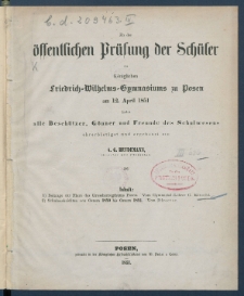 Zu der &Ouml;ffentlichen Pr&uuml;fung der Sch&uuml;ler des K&ouml;nigl. Friedrich-Wilhelms-Gymnasiums zu Posen am ... ladet im Namen des Lehrer-Collegiums alle Besch&uuml;tzer, G&ouml;nner und Freunde des Schulwesens.
