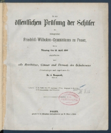 Zu der &Ouml;ffentlichen Pr&uuml;fung der Sch&uuml;ler des K&ouml;nigl. Friedrich-Wilhelms-Gymnasiums zu Posen am ... ladet im Namen des Lehrer-Collegiums alle Besch&uuml;tzer, G&ouml;nner und Freunde des Schulwesens.
