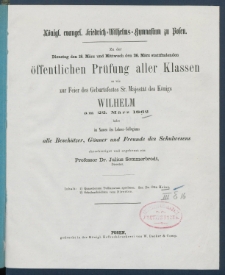 Zu der &Ouml;ffentlichen Pr&uuml;fung der Sch&uuml;ler des K&ouml;nigl. Friedrich-Wilhelms-Gymnasiums zu Posen am ... ladet im Namen des Lehrer-Collegiums alle Besch&uuml;tzer, G&ouml;nner und Freunde des Schulwesens.