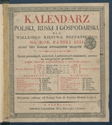 Kalendarz Polski, Ruski i Gospodarski na Rok Pański 1831 dla Wielkiego Xięstwa Poznańskiego : kt&oacute;ry jest rokiem zwyczaynym maiącym dni 365.