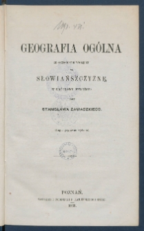 Geografia og&oacute;lna ze szczeg&oacute;lnym względem na Słowiańszczyznę, a osobliwie na Polskę.