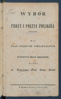 Wyb&oacute;r prozy i poezyi polskiej : dla klas niższych gimnazjalnych i wyższych szk&oacute;ł miejskich.