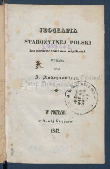 Jeografia starożytnej Polski : ku powszechnemu użytkowi wydana.