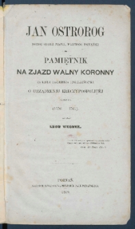 Jan Ostrorog doktor obojga prawa, wojewoda poznański i jego Pamiętnik na Zjazd Walny Koronny za kr&oacute;la Kazimierza Jagiellończyka o urządzeniu Rzeczypospolitej ułożony (1450-1501).