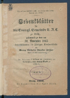 Gedenkbl&auml;tter f&uuml;r die Evangel. Gemeinde U. A. C. zu Gr&auml;tz, gesammelt zu dem am 30. November 1863 bevorstehenden 75 j&auml;hrigen Kirchenweihfeste.