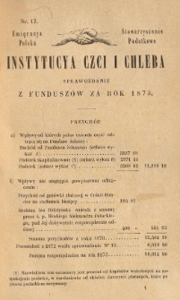 Emigracya Polska Stowarzyszenie Podatkowe. Instytucya Czci i Chleba. Sprawozdanie z fundusz&oacute;w za rok 1873. Nr 17. 1874
