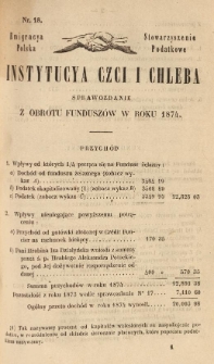 Emigracya Polska Stowarzyszenie Podatkowe. Instytucya Czci i Chleba. Sprawozdanie z obrotu fundusz&oacute;w w roku 1874. Nr 18. 1875