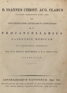 D. Ioannes Christ. Aug. Clarus clinices professor publ. ord. et Universitatis Literarum Lipsiensis h. t. procancellarius panegyrin medicam in auditorio iuridico die XVII. mensis Decembris A. H. S. MDCCCXLI celebrandam indicit