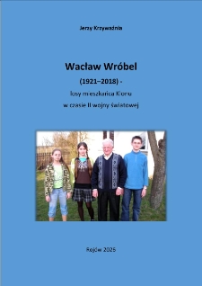 Wacław Wr&oacute;bel (1921&ndash;2018) - losy mieszkańca Klonu w czasie II wojny światowej