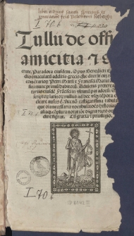 Tullii de officiis amicitia [et] senectute. Paradoxa eiusdem. : Opus Benedicti Brugnoli studio emaculatu[m] additis grecis que deera[n]t cu[m] recognitio[n]e come[n]tario[rum] Petri Marsi [et] Francisci Maturantii perusini: nunc primu[m] habitoru[m]. Adiu[n]ctis preterea com[m]entariis eiusde[m] Fra[n]cisci in vltimu[m] paradoxu[m]: ... Necno[n] castigatissima tabula ...