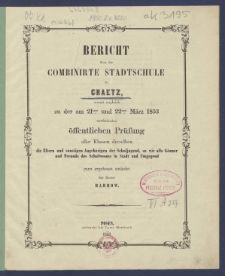 Bericht &uuml;ber die Combinirte Stadtschule zu Graetz, womit zugleich zu der am 21sten und 22sten M&auml;rz 1853 stattfindenden &ouml;ffentliche Pr&uuml;fung aller Klassen derselben die Eltern und sonstigen Angeh&ouml;rigen der Schuljugend, so wie alle G&ouml;nner und Freude des Schulwesens in Stadt und Umgegend ganz ergebenst einladet der Reetor Rabbow.