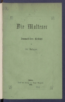 Die Malteser : dramatisches Gedicht in f&uuml;nf Aufz&uuml;gen.
