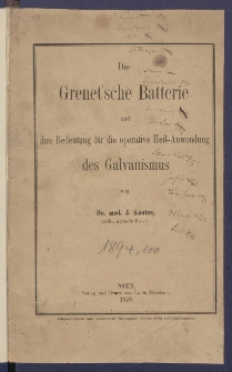Die Grenet'sche Batterie und ihre Bedeutung f&uuml;r die operative Heil-Anwendung des Galvanismus.