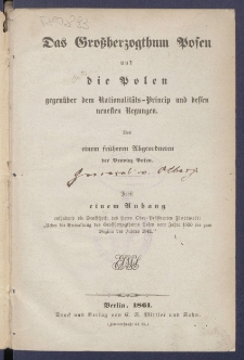 Das Gro&szlig;herzogthum Posen und die Polen gegen&uuml;ber dem Nationalit&auml;ts-Princip und dessen neuesten Regungen.