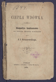 Ciepła wd&oacute;wka : komedya kontuszowa w trzech aktach wierszem.