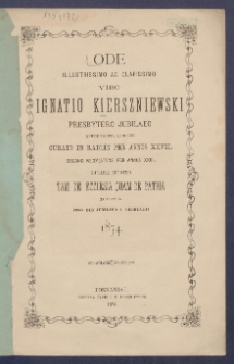 Ode illustrissimo ac clarissimo viro Ignatio Kierszniewski presbytero jubilaeo quinquaginta annorum curato in Radlin per annos XXIII. decano Neomestensi per annos XXIII. optime merito tam de ecclesia quam de patria dicata ipso die jubilaeo 2. Februarii 1874.