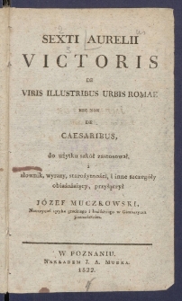 Sexti Aurelii Victoris De viris illustribus urbis Romae nec non De Ceasaribus.