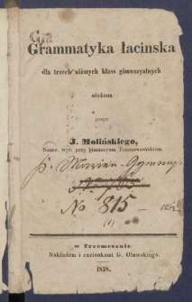 Grammatyka łacińska dla trzech niższych klass gimnazyalnych.