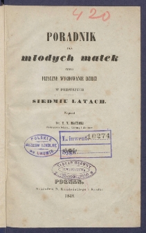 Poradnik dla młodych matek czyli Fizyczne wychowanie dzieci w pierwszych siedmiu latach.