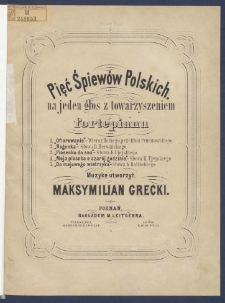 Pięć śpiew&oacute;w polskich na jeden głos z towarzyszeniem fortepianu.