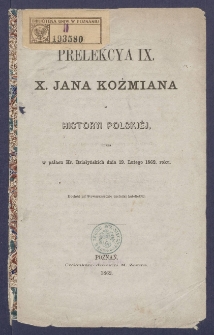 Prelekcya IX, X. Jana Koźmiana z historyi polski&eacute;j, miana w pałacu Hr. Działyńskich dnia 19. lutego 1862 roku.