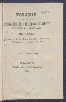 Podanie i zażalenie osmdziesięciu i jednego chłop&oacute;w koło Poznania zamieszkałych do Kr&oacute;la napisane w skutek odezwy Jenerała Pfuela na dniu 23. maja t. r. do włościan wydan&eacute;j.