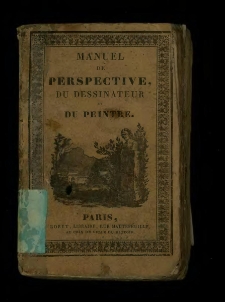 Manuel de perspective, du dessinateur et du peintre : contenant les &eacute;l&eacute;mens de g&eacute;om&eacute;trie indispensables au trac&eacute; de la perspective, la perspective lin&eacute;aire et a&eacute;rienne et l'&eacute;tude du dessin et de la peinture, sp&eacute;cialement appliqu&eacute;e au paysage / par A. D. Vergnaud.