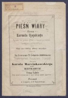 Pieśń wiary : śpiew na jeden głos z towarzyszeniem fortepijanu lub harmonijum oraz ch&oacute;r na cztery głosy męzkie.