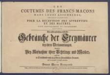 Les Coutumes Des Francs-Ma&ccedil;ons Dans Leurs Assemblees, Principalement Pour La Reception Des Apprentifs Et Des Maitres, Tout Nouvellement Et Sincerement Decouvertes = Neu und aufrichtig entdeckte Gebr&auml;uche der Freym&auml;urer bey ihren Versammlungen, besonders Bey Aufnahme ihrer Lehrlinge und Meister /
