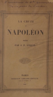 La chute de Napol&eacute;on : poeme [historique accompagn&eacute; de notes et d'anecdotes peu connues]