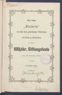 Der Loge "Victoria" zu den drei gekr&ouml;nten Th&uuml;rmen im Orient zu Marienburg an ihren 100j&auml;hr. Stiftungsfeste am 18. October 1872