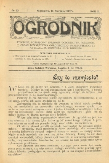 Ogrodnik : tygodnik poświęcony sprawom ogrodnictwa polskiego : organ Towarzystwa Ogrodniczego Warszawskiego. 1912 R.2 Nr33