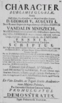 Character sublimis gloriae, avit&icirc;s [...] Georgii V, Augusti I [...] Vandalin Mniszech [...] scriptus [...] per [...] Joannem Chrisostomum Sewerinowicz [...] anno [...] 1757 [...]
