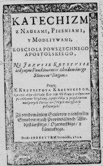 Katechizm z naukami, piesniami, y modlitwami Koscioła powszechnego apostolskiego [...] przez X. Krzysztofa Krainskiego...