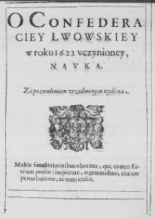 O Confederaciey Lwowskiey w roku 1622 uczynioney, nauka. Za pozwoleniem urzedownym wydana