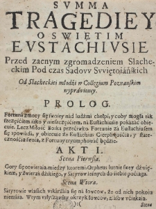 Summa Tragediey o swiętim Eustachiusie Przed zacnym zgromadzeniem Slacheckim Pod czas Sądow Swiętoiańskich Od Slacheckiei młodźi w Collegium Poznanskim wyprawioney