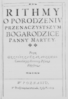 Rithmy o Porodzeniu Przenaczystszym Bogarodzice Panny Maryey. Przez Grzegorza Czaradzkiego Cancellaryey Koronney Pisarza Napisane