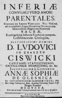 Inferiae Coniugali vero Amori Parentales; Coronata tot Laureis Vieniavii Uri Victima, ad triumphale e Ligno Olesniciae Crucis pyram, Immortalitati Magnorum Nominum Sacrae. Et ad lugubrem Iustorum Funebrium pompam Lectissimorum Coniugum, Illustrissimi Domini, D. Ludovici in Zbąszyn Ciswicki Capitanei Staviszynensis, Castellanidae Medirecensis, etc. etc. Illustrissimaeque Consortis Annae Sophiae de Olesnica. Per Christophorum Ioannem Cyboni, Phil: Bac: collegii Lubransciani, Almae Academiae Posnaniensis Poeseos Prof: Elogio Funebri deducta. Anno nati ad Crucis Victimam Immaculati Agni 1678. die 12. Decembris