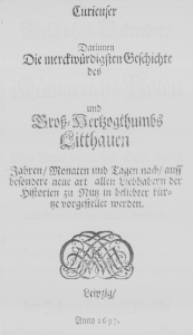 Curieuser Geschichts-Calender darinnen die merckw&uuml;rdigsten Geschichte des K&ouml;nigreichs Polen und Gross-Hertzogthumbs Litthauen von Anno 1500 biss 1697 denen Jahren, Monaten und Tagen nach, auff besondere neue art allen Liebhabern der Historien zu Nutz in beliebter k&uuml;rtze vorgestellet werden