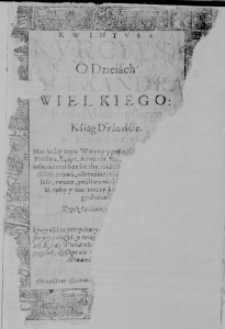 Kwintusa Kurcyusa O dzieiach Alexandra Wielkiego: Krola Macedońskiego Kśiąg Dwanaśćie. [...] Przekładania X. Andrzeia Wargockiego, który nadto [...] przydatki [...] położył, dwoie też ksiąg Plutarchowych z greckiego przełożywszy przydał [...]